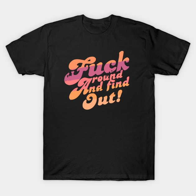 fuck around and find out - rainbow T-Shirt by edongskithreezerothree